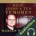 Audiolibro Dile Adios a tus Temores Marcos Witt