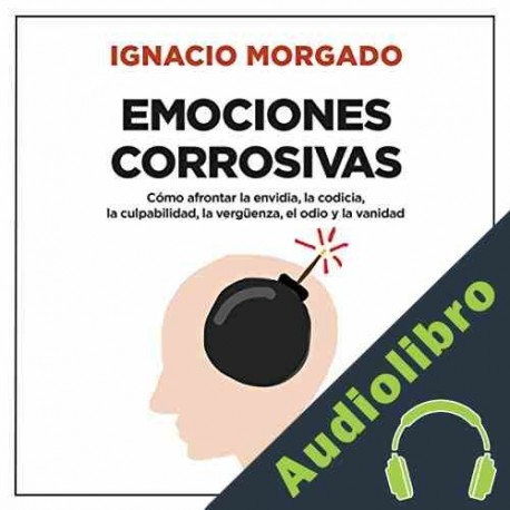 Audiolibro Emociones corrosivas Ignacio Morgado Bernal