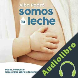 Audiolibro Somos la leche Alba Padró