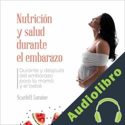 Audiolibro Nutrición y Salud Durante El Embarazo Scarlett Loraine