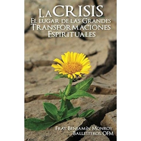 La crisis El lugar de las grandes transformaciones espirituales   FR BENJAMÍN MONROY BALLESTEROS OFM