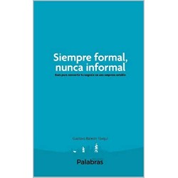 Siempre formal, nunca informal: Guía para convertir tu negocio en una empresa estable  Gustavo Baleón Toxqui