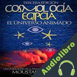 Audiolibro Cosmología Egipcia: El Universo Animado Moustafa Gadalla