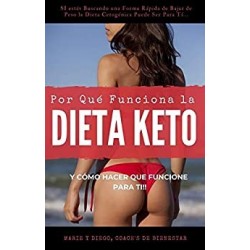 Por Qué Funciona La DIETA KETO : Y Cómo Lograr Que la Dieta Cetogénica Funcione Para Tí   Marie y Diego Coach's de Bienestar
