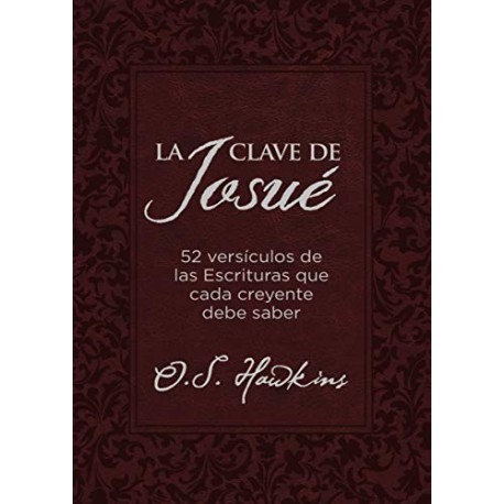 La clave de Josué: 52 versículos bíblicos que todo creyente debe saber O. S. Hawkins La clave de Josué: 52 versículos bíblicos que todo creyente debe saber O. S. Hawkins