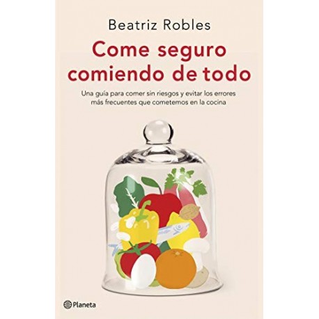 Come seguro comiendo de todo  Beatriz Robles