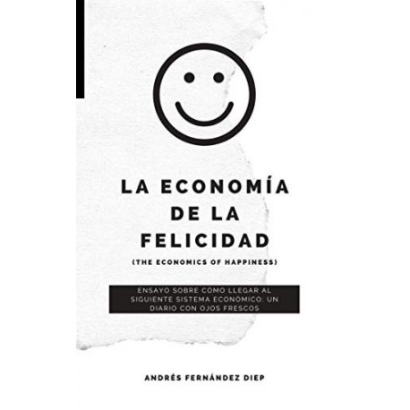 La economía de la felicidad   Andrés Fernández Diep