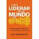 Cómo liderar en un mundo de distracción   Clay Scroggins