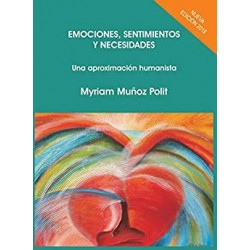 EMOCIONES, SENTIMIENTOS Y NECESIDADES: Una aproximación Humanista   Myriam Muñoz Polit