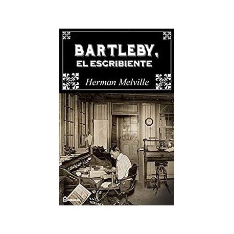 Bartleby, el escribiente (Anotado) Herman Melville Bartleby, el escribiente (Anotado) Herman Melville