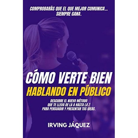 Cómo Verte Bien Hablando En Público   Irving Jáquez