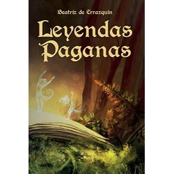 LEYENDAS PAGANAS: Pasado el tiempo la historia se convierte en leyenda   BEATRIZ DE ERRAZQUIN