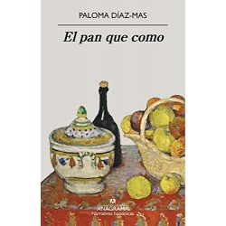 El pan que como (Narrativas hispánicas nº 648)   Paloma Díaz-Mas