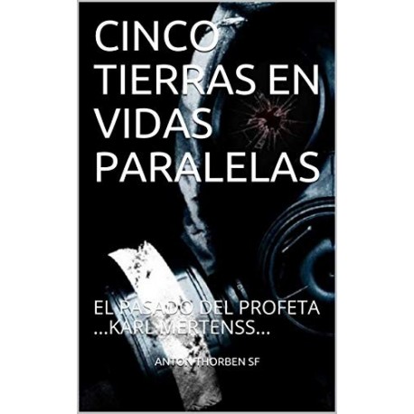 CINCO TIERRAS EN VIDAS PARALELAS : EL PASADO DEL PROFETA ...KARL MERTENSS...   ANTON THORBEN SF