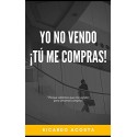 "Yo no vendo... tu me compras": "Porque odiamos que nos vendan pero amamos comprar"   Ricardo Acosta González