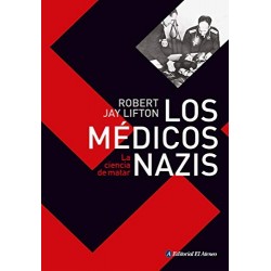 Los médicos nazis: La ciencia de matar   Robert Jay Lifton