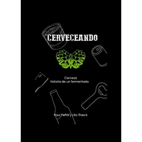 CERVECEANDO: Cerveza, historia de un fermentado   Raul Peña y Lillo Thieck