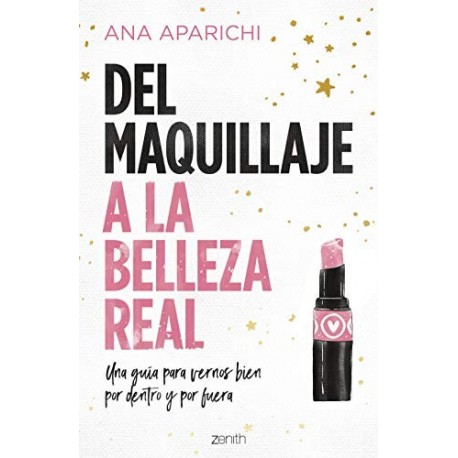 Del maquillaje a la belleza real: Una guía para vernos bien por dentro y por fuera  Ana Aparichi