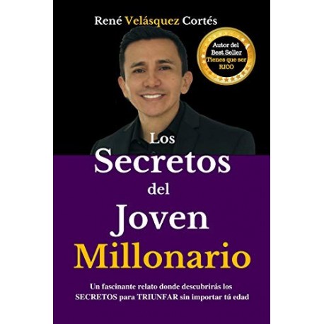 LOS SECRETOS DEL JOVEN MILLONARIO   RENE VELASQUEZ CORTES