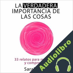 Audiolibro La Verdadera Importancia de Las Cosas Saralamusa
