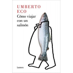 Cómo viajar con un salmón   Umberto Eco