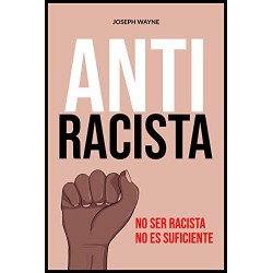 Anti-Racista: No ser racista no es suficiente   Joseph Wayne