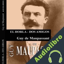 Audiolibro 'El Horla' y 'Dos amigos' Guy de Maupassant