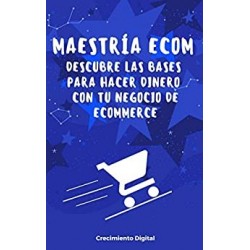 Maestría ECOM: Descubre las bases para hacer dinero con tu propio negocio de E-commerce   Crecimiento Digital