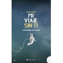 Mi Viaje Sin Ti: Lo Que Queríamos Ser Y No Fuimos   Alejandro Sequera
