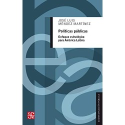 Políticas públicas. Enfoque estratégico para América Latina (Administración Pública)   José Luis Méndez Martínez