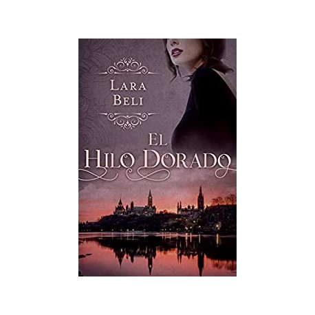 El hilo dorado: (FICCIÓN HISTÓRICA, ROMÁNTICA, SECRETOS FAMILIARES)   Lara Beli