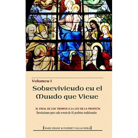 Sobreviviendo en el mundo que viene: El Final de los Tiempos a la luz de la profecía   Mark Sebanc