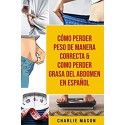 Cómo perder peso de manera correcta & Como perder grasa del abdomen En Español   Charlie Mason
