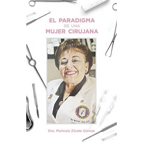 El paradigma de una Mujer Cirujana   Maricela Zárate Gómez