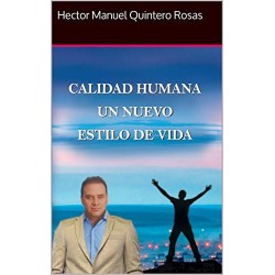 Calidad Humana Un Nuevo Estilo De Vida   Hector Manuel Quintero Rosas