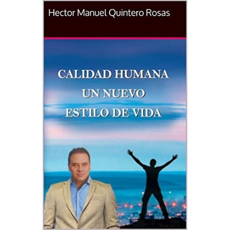 Calidad Humana Un Nuevo Estilo De Vida Hector Manuel Quintero Rosas Calidad Humana Un Nuevo Estilo De Vida Hector Manuel Quintero Rosas