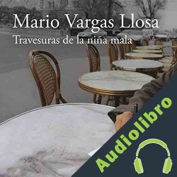 Audiolibro Las travesuras de la niña mala Mario Vargas Llosa