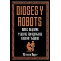 Dioses y robots: Mitos, máquinas y sueños tecnológicos en la Antigüedad (Historia Antigua)   Adrienne Mayor