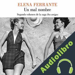 Audiolibro Un mal nombre Elena Ferrante