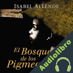 Audiolibro El Bosque de los Pigmeos Isabel Allende