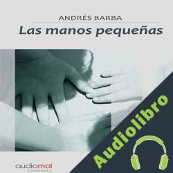 Audiolibro Las manos pequeñas Andrés Barba