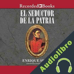 Audiolibro El Seductor de la Patria Enrique Serna