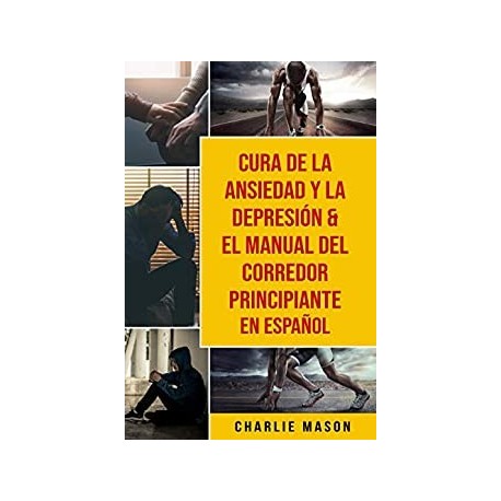 Cura de la ansiedad y la depresión & El Manual del Corredor Principiante En Español  Charlie Mason