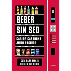 Beber sin sed: Guía para elegir bien lo que bebes   Carlos Casabona