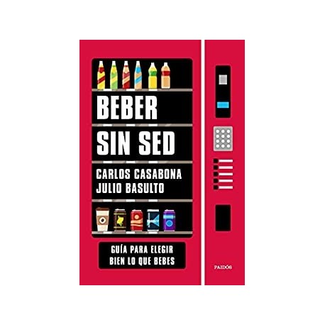 Beber sin sed: Guía para elegir bien lo que bebes   Carlos Casabona