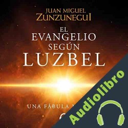 Audiolibro El evangelio según Luzbel Juan Miguel Zunzunegui